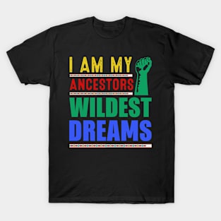 I AM MY ANCESTORS WILDEST DREAMS T-Shirt